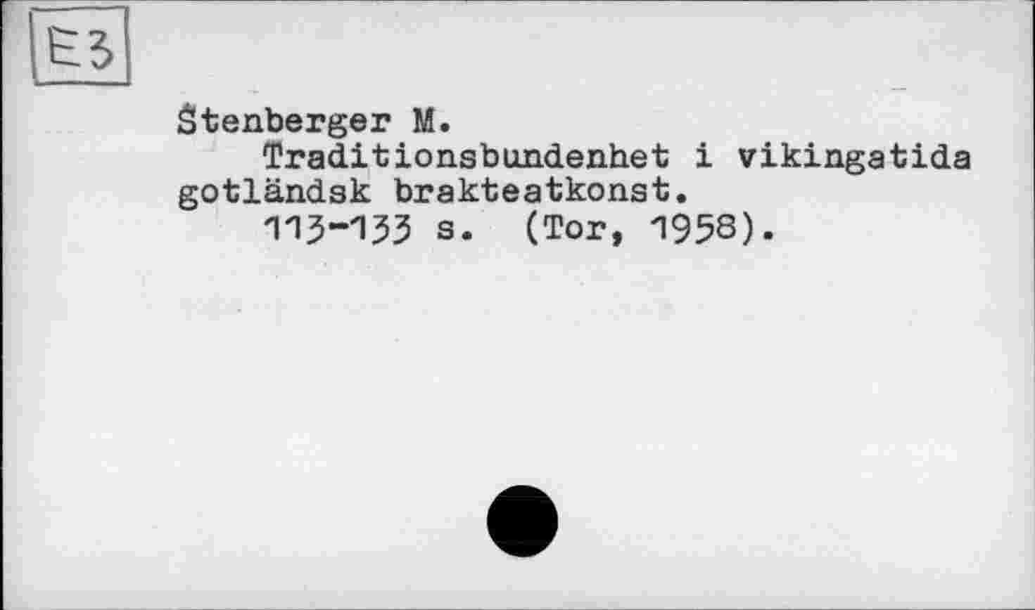 ﻿âtenberger M.
Traditionsbundenhet і vikingatida gotländsk brakteatkonst.
'ИЗ-ИЗЗ s. (Tor, 195S).